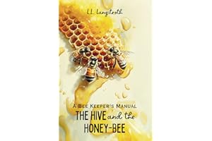 The Hive and the Honey-Bee: A Bee Keeper's Manual