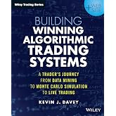 Building Winning Algorithmic Trading Systems, + Website: A Trader's Journey From Data Mining to Monte Carlo Simulation to Live Trading