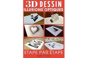 Dessin 3d et illusions optiques: Comment dessiner des illusions d'optique et de l'art 3D étape par étape Guide pour enfants, 