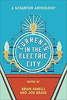Currents in the Electric City: A Scranton Anthology