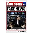 The True Story of Fake News: How Mainstream Media Manipulates Millions