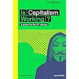 Is Capitalism Working?: A Primer for the 21st Century (The Big Idea Series)
