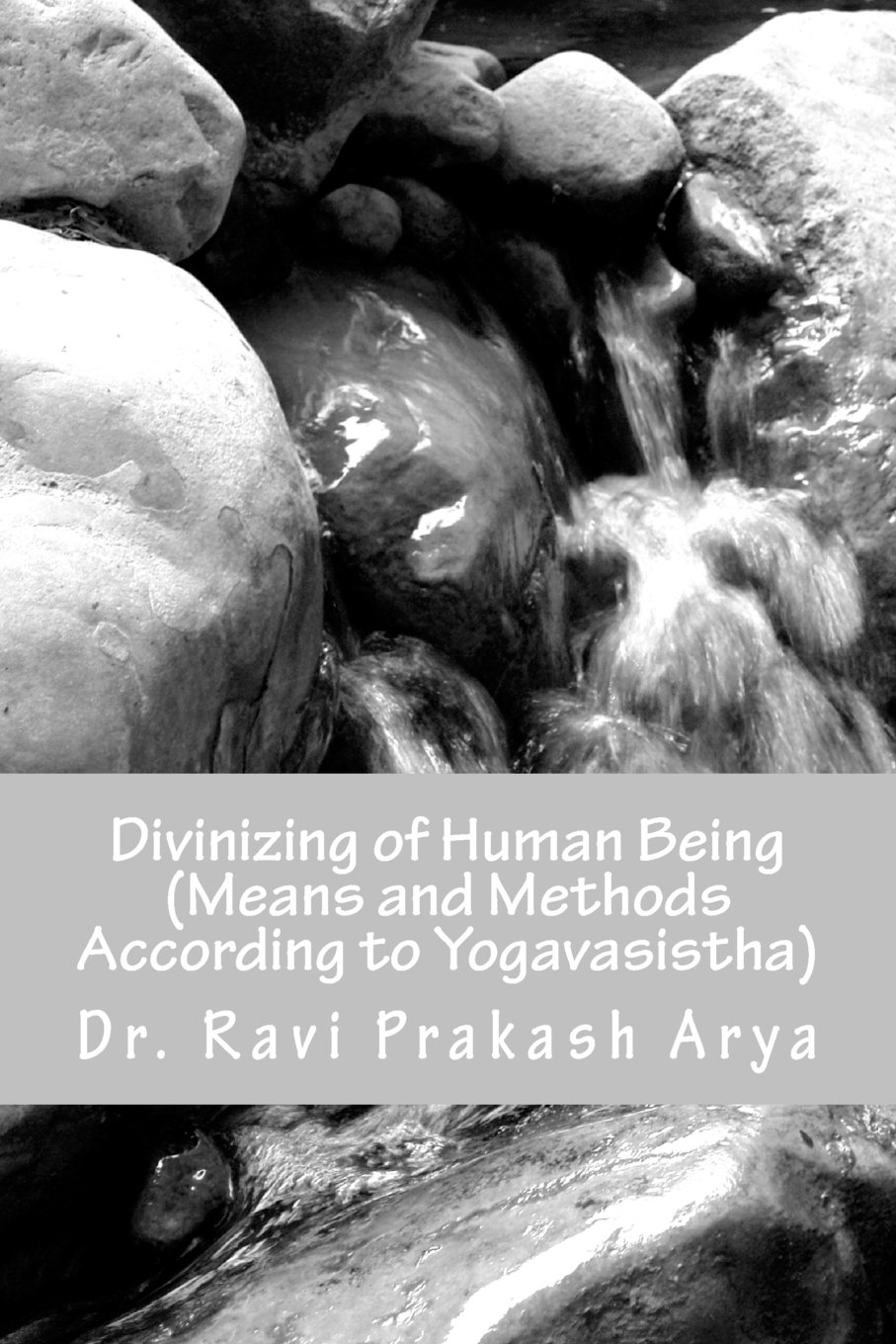 Divinizng of Human Being: Means and Method According to Yagavasistha: 12 (Yogavasistha Maharamayana)