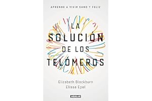 La solución de los telómeros: Aprende a vivir sano y feliz / The Telomere Effect (Spanish Edition)