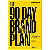 The 90 Day Brand Plan: How to Unleash Your Personal Brand to Dominate the Competition and Scale Your Business