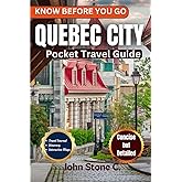 Know Before You Go Quebec City Pocket Travel Guide: A Detailed Companion to Hidden Gems