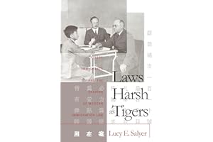 Laws Harsh As Tigers: Chinese Immigrants and the Shaping of Modern Immigration Law (Studies in Legal History)