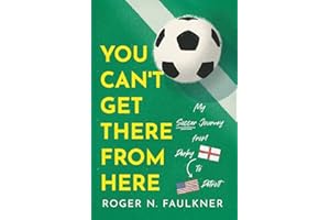 You Can't Get There from Here: My Soccer Journey from Derby to Detroit