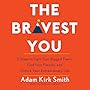 The Bravest You: Five Steps to Fight Your Biggest Fears, Find Your Passion, and Unlock Your Extraordinary Life