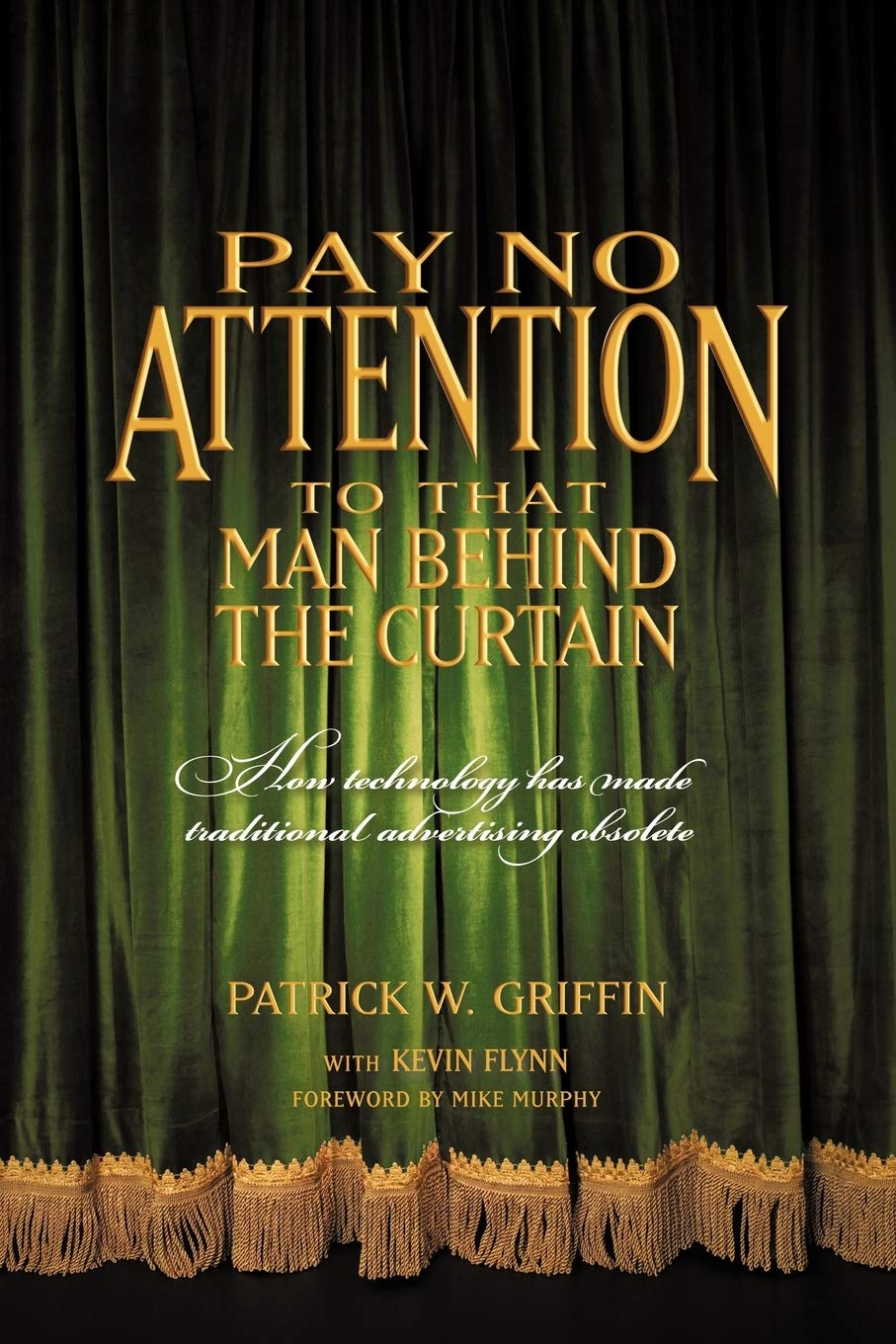 Pay No Attention To That Man Behind The Curtain How Technology Has Made Traditional Advertising Obsolete Griffin Pay No Attention To That Man Behind The Curtain How Technology Has Made Traditional Advertising Obsolete Griffin