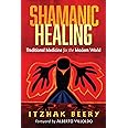 Shamanic Healing: Traditional Medicine for the Modern World