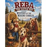 Reba the Cattle Dog and the mystery of the missing cobbler: A Western Adventure full of Friends, Courage and Cobbler! (REBA THE CATTLE DOG ADVENTURES)