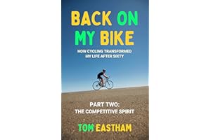 Back on My Bike: How Cycling Transformed My Life after Sixty - Part Two: The Competitive Spirit (Back on My Bike Series Book 