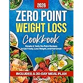 ZERO POINT WEIGHT LOSS COOKBOOK: Simple & Tasty No-Point Recipes to Eat Freely, Lose Weight, and Feel Great — Includes a 30-Day Meal Plan