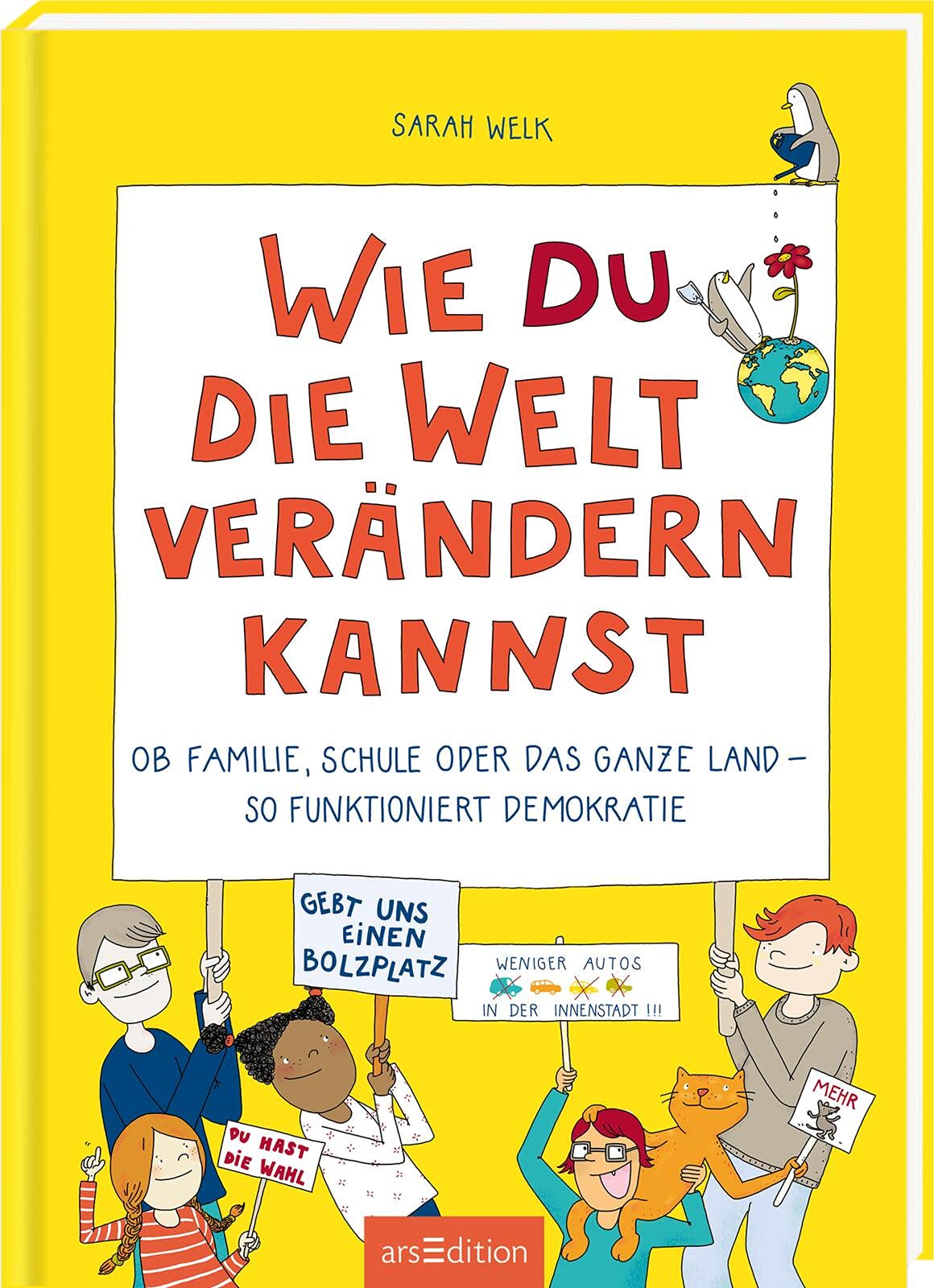 Wie Du Die Welt Verandern Kannst Ob Familie Schule Oder Das Ganze Land So Funktioniert Demokratie Welk Sarah Schnabel Dunja Amazon De Bucher