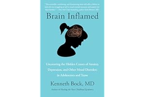 Brain Inflamed: Uncovering the Hidden Causes of Anxiety, Depression, and Other Mood Disorders in Adolescents and Teens