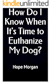 How Do I Know When It's Time to Euthanize My Dog?
