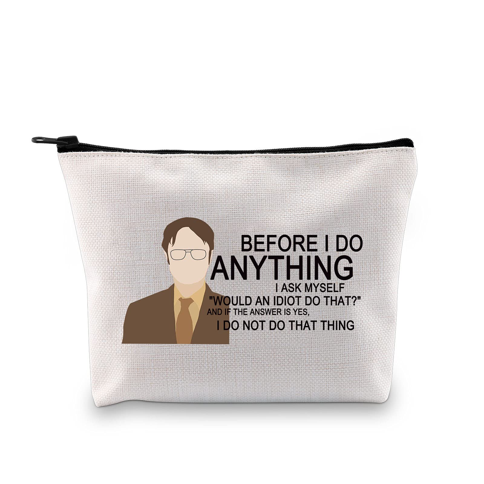 Dwight Funny Quote Canvas Zipper Pouch Before I Do Anything I Ask Myself Makeup Bag Gift for The Office Fan (Before I Do Anything Bag EU)