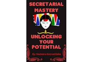 Secretarial Mastery: Unlocking Your Potential: Cultivating Skills, Enhancing Efficiency, and Rising as a Valued Powerhouse