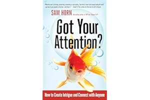 Got Your Attention?: How to Create Intrigue and Connect with Anyone