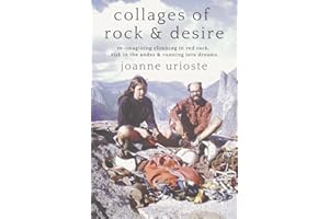 Collages of Rock & Desire: Re-imagining Climbing in Red Rock, Risk in the Andes & Running into Dreams