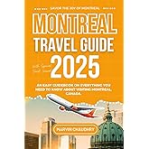 MONTREAL TRAVEL GUIDE 2025: An Easy Guidebook on Everything You Need To Know About Visiting Montreal, Canada
