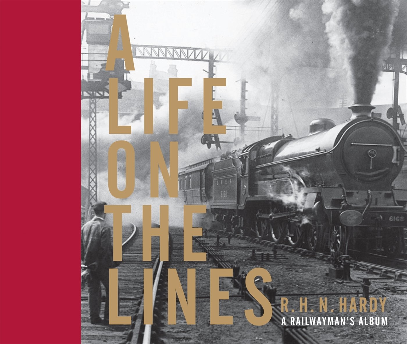 A Life On The Lines A Railwayman S Album Hardy Richard 9781844861736 Amazon Com Books