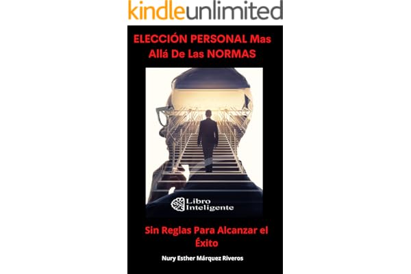ELECCIÓN PERSONAL Más Allá De Las NORMAS: Sin Reglas Para Alcanzar El Éxito (Spanish Edition)