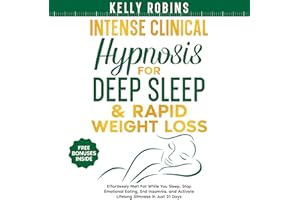 Intense Clinical Hypnosis for Deep Sleep & Rapid Weight Loss: Effortlessly Melt Fat While You Sleep, Stop Emotional Eating, E