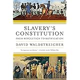 Slavery's Constitution: From Revolution to Ratification