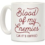 Blood Of My Enemies White 11 Ounce Ceramic Coffee Mug by LookHUMAN