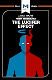 An Analysis of Philip Zimbardo's The Lucifer Effect: Understanding How Good People Turn Evil (The Macat Library)