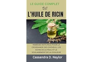 LE GUIDE COMPLET DE L'HUILE DE RICIN : REMÈDES NATURELS POUR LA CROISSANCE DES CHEVEUX, LES SOINS DE LA PEAU ET LE SOULAGEMEN