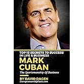 MARK CUBAN - Top 15 Secrets To Success In Life & Business: The Sportsmanship Of Business