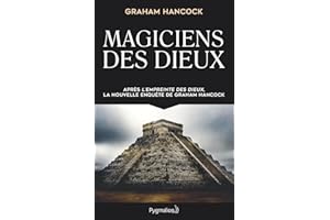 Magiciens des dieux: La sagesse oubliée de la civilisation terrestre perdue (French Edition)