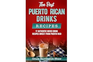 The Best Puerto Rican Drinks Recipes: 17 Authentic Mixed Beverage Recipes Direct from Puerto Rico