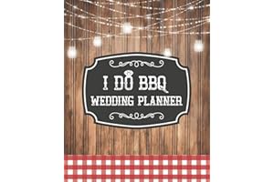 I Do BBQ Wedding Planner: Rustic Backyard Budget Planning Book For Bride | Checklists Notes Journal | +BONUS Seating Chart Sheets | Bridal Gift