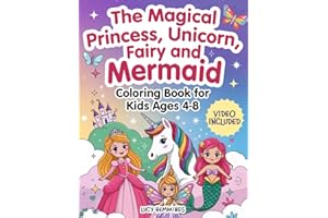 The Magical Princess, Unicorn, Fairy, and Mermaid Coloring Book For Kids Ages 4-8: Featuring Cute Fairy Tale Adventures, Magical Wonders, Rainbows, Butterflies & Enchanted Realms