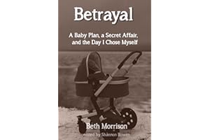 Betrayal: A Baby Plan, a Secret Affair, and the Day I Chose Myself (Cheating Husband Stories)