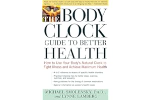 The Body Clock Guide to Better Health: How to Use your Body's Natural Clock to Fight Illness and Achieve Maximum Health