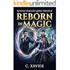 Reborn In Magic (The Revolutionary Lord Trilogy Book 1)