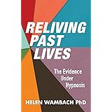 Reliving Past Lives: The Evidence Under Hypnosis