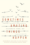 Sometimes Amazing Things Happen: Heartbreak and Hope on the Bellevue Hospital Psychiatric Prison Ward