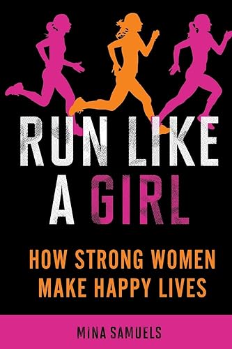 Download Run Like a Girl: How Strong Women Make Happy Lives PDF