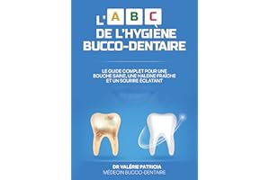 L' ABC DE L'HYGIÈNE BUCCO-DENTAIRE: Le guide complet pour une bouche saine, une haleine fraîche et un sourire éclatant (Frenc