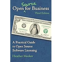 Open (Source) for Business: A Practical Guide to Open Source Software Licensing - Third Edition