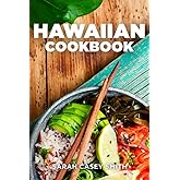 Hawaiian Cookbook: Get Your Taste of Hawaii with Easy and Delicious Recipes, from Poke Bowl to Loco Moco, Huli Huli and More