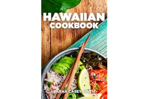 Hawaiian Cookbook: Get Your Taste of Hawaii with Easy and Delicious Recipes, from Poke Bowl to Loco Moco, Huli Huli and More