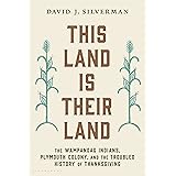 This Land Is Their Land: The Wampanoag Indians, Plymouth Colony, and the Troubled History of Thanksgiving