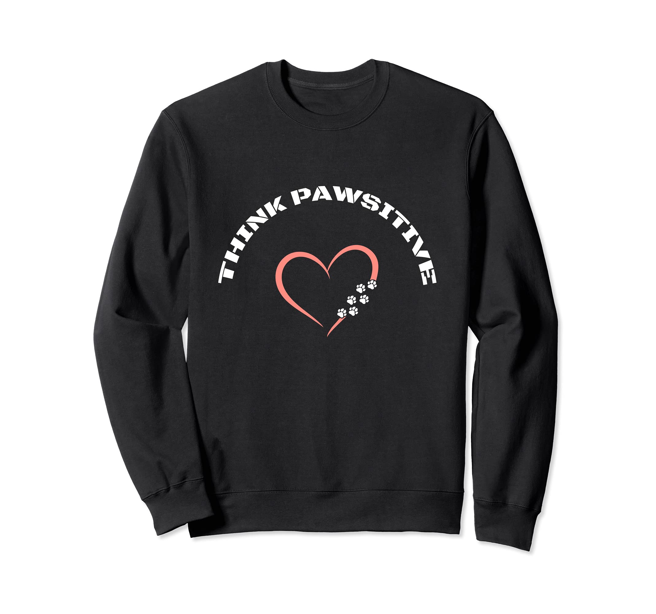 Cute dog and pet , dogs paw, sayings Think Pawsitive, love Sweatshirt